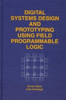 Digital Systems Design and Prototyping Using Field Programmable Logic, , Salcic,