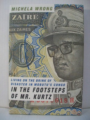 In the Footsteps of Mr. Kurtz: Living on the Brink of Disaster in Mobutu's C...