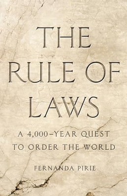The Rule of Laws: A 4,000-Year Quest to Order the... by Pirie, Fernanda Hardback