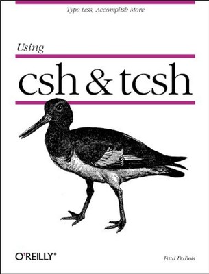 Using CSH & Tcsh: Type Less, Accomplis..., DuBois, Paul