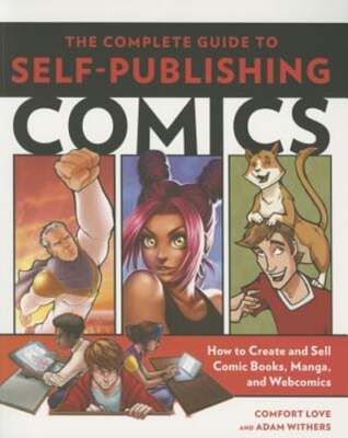 The Complete Guide to Self-Publishing Comics: How to Create and Sell Comic Books