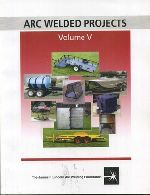 Arc Welded Projects Vol. V