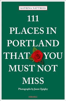 111 Places in Portland That You Must Not Miss -  NEW Katrina Nattres 2020