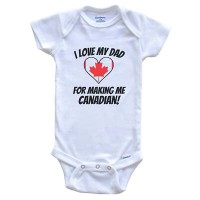 I Love My Dad For Making Me Canadian Funny Canada Baby Bodysuit