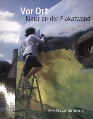 Vor Ort : Kunst an der Plakatwand ; wenn die Kunst ins Leben geht ... Lindemanns