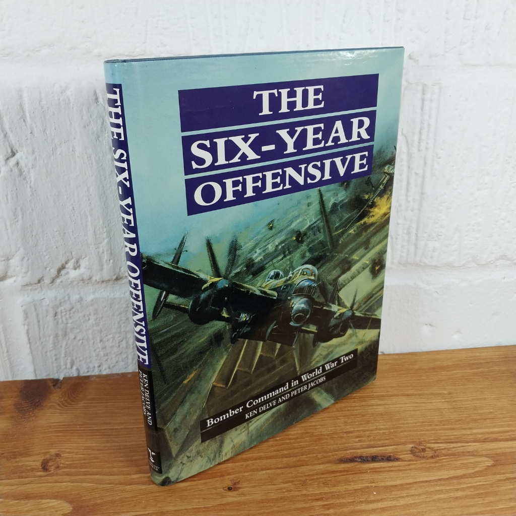 The Six Year Offensive: RAF Bomber Command, 1939-45 by Ken Delve, Peter ...