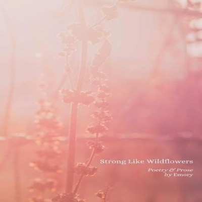 Strong Like Wildflowers Hardcover Emory Hardcover Lulu Press Inc.