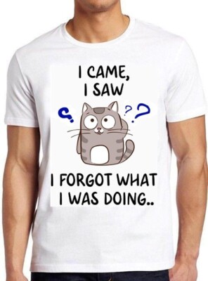 T-Shirt I Came I Saw I Forgot What I Was Doing Katze Fisch Denken Geschenk C1135