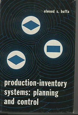PRODUCTION-INVENTORY SYSTEMS: PLANNING AND CONTROL., Elwood S. Buffa