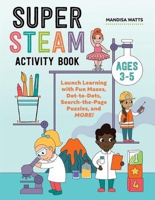 Super STEAM Activity Book: Launch Learning with Fun Mazes, Dot-To-Dots, Search-T