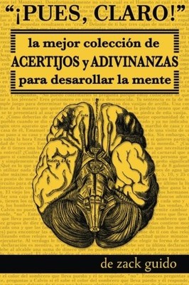 PUES, CLARO!: LA MEJOR COLECCION DE ACERTIJOS Y By Zack Guido **BRAND NEW**