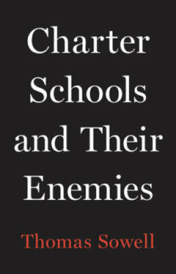 Charter Schools and Their Enemies - Hardcover By Sowell, Thomas - GOOD