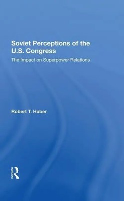 Soviet Perceptions Of The U.s. Congress | The Impact On Superpower Relations