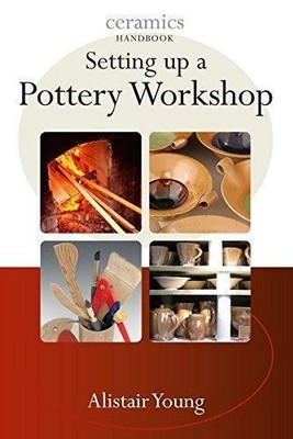 Setting Up a Pottery Workshop (Ceramic Handbooks) - Young, Alistair