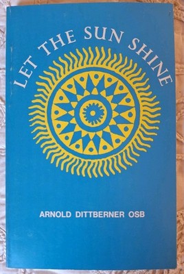 Let the Sun Shine by Arnold Dittberner OSB 1974 Liturgical Press PB Christian