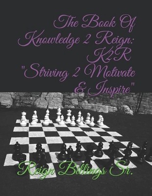 The Book Of Knowledge 2 Reign: K2R Striving 2 Motivate & Inspire by Reign Billin