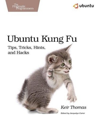 Ubuntu Kung Fu   Tips, Tricks and Hacks - Thomas, Keir