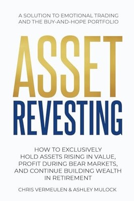 ASSET REVESTING: HOW TO EXCLUSIVELY HOLD ASSETS RISING IN VALUE, PROFIT DURI...