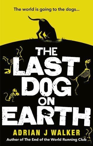 The Last Dog on Earth,Adrian J Walker