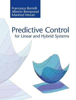 Predictive Control for Linear and Hybrid Systems by Francesco... - 9781107016880