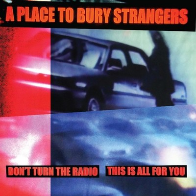 A Place to Bury Strangers Don't Turn the Radio/This Is All for You (Vinyl)
