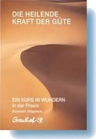 Die Heilende Kraft Der GüTe | EIN Kurs IN Wundern In Der Praxis | Wapnick | Buch