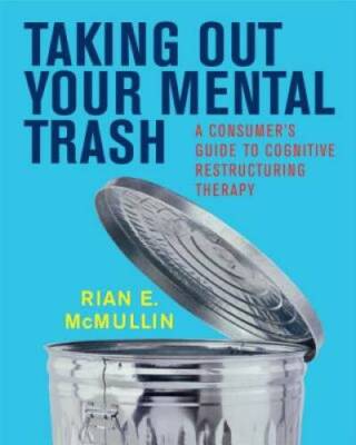 Taking Out Your Mental Trash: A Consumers Guide to Cognitive Restructuri - GOOD