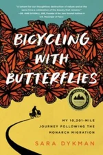 Bicycling with Butterflies: My 10,201-Mile Journey Following the Monarch Migrati