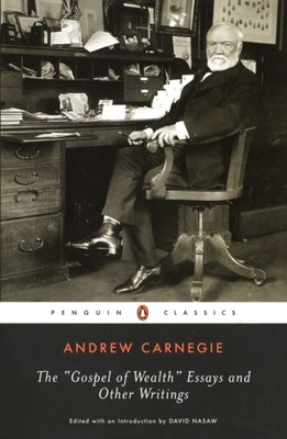 The Gospel of Wealth Essays and Other Writings Paperback Andrew C