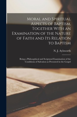 Aylsworth - Moral and Spiritual Aspects of Baptism Together With an E - X555z