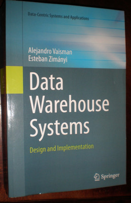 Data-Centric Systems and Applications Ser.: Data Warehouse Systems : Design and