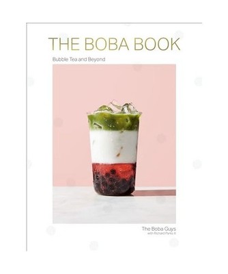 The Boba Book: Bubble Tea and Beyond: Bubble Tea and Beyond, Chen, Bin