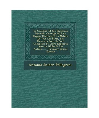 La Creation Et Ses Mysteres Devoiles: Ouvrage Ou L'On Expose Clairement La Natur