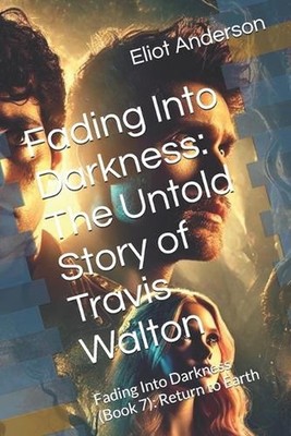 Fading Into Darkness: The Untold Story of Travis Walton: Fading Into Darkness (B