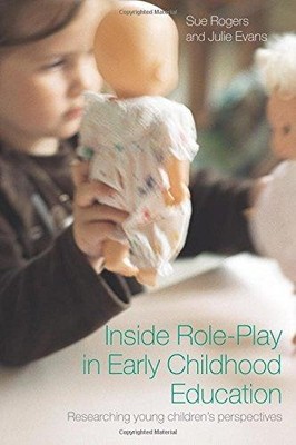 Inside Role-Play in Early Childhood Education: Researching... - Rogers, Sue