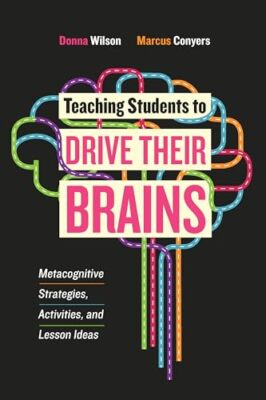 Teaching Students to Drive Their Brains: Metacognitive Strategie