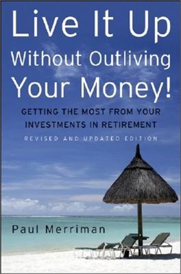 Live It Up Without Outliving Your Money!: Getting the Most from Your Investments