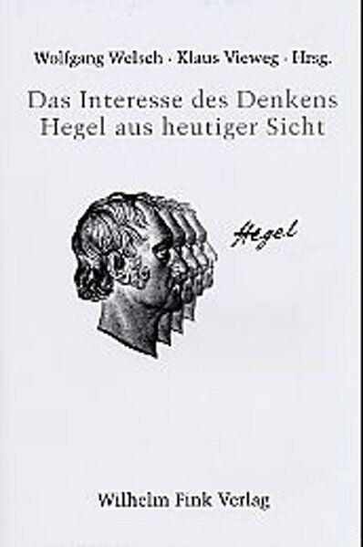 Wolfgang Welsch; Klaus Vieweg / Das Interesse des Denkens - Hegel aus heutiger S - Klaus Vieweg, Wolfgang Welsch