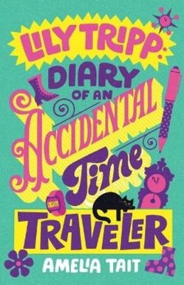 Amelia Tait Lily Tripp: Diary of an Accidental Time Traveler (Taschenbuch)
