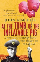 John Gimlette | At The Tomb Of The Inflatable Pig | Taschenbuch | Englisch