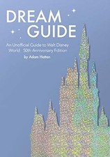 Dream Guide: An Unofficial Guide to Walt Disney World - 50th ... by Hattan, Adam