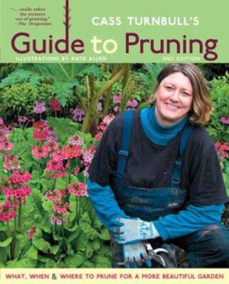Cass Turnbull's Guide to Pruning: What, When, Where & How to Prune for a More