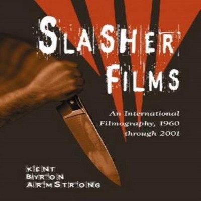 Slasher Films An International Filmography 1960 through 2001 Kent