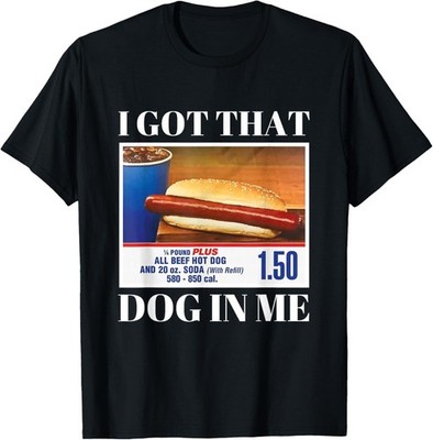I Got That Dog in Me Funny Hot Dog Men and Women Funny Memes T-Shirt
