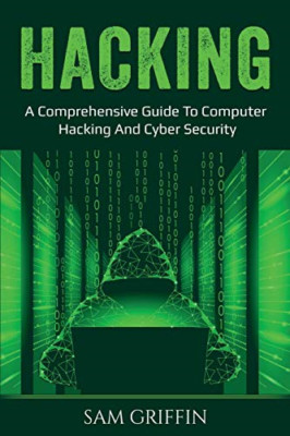 Hacking: a Comprehensive Guide to Computer Hacking and - NEW Sam Griffin 2020
