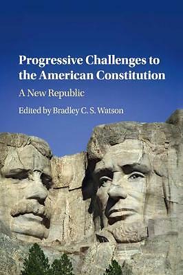 Progressive Challenges to the American Constitution A New Republic Watson