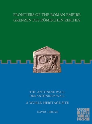 Frontiers of the Roman Empire: The Antonine Wall A World Heritage Site: Grenzen 