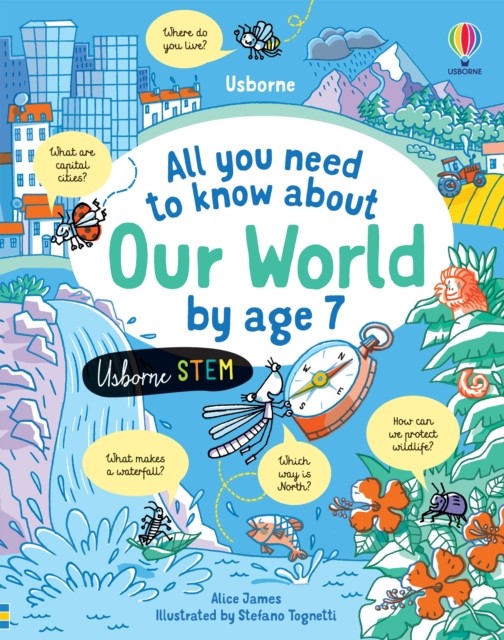 All You Need to Know about Our World by Age 7 by Alice James (Hardback Book)