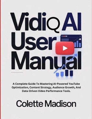 VidiQ AI User Manual: A Complete Guide To Mastering AI-Powered YouTube Optimizat