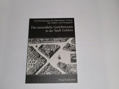 Reckmann, Hans: Das neuzeitliche Gerichtswesen in der Stadt Geldern,